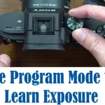 Use Program Mode to Learn Exposure